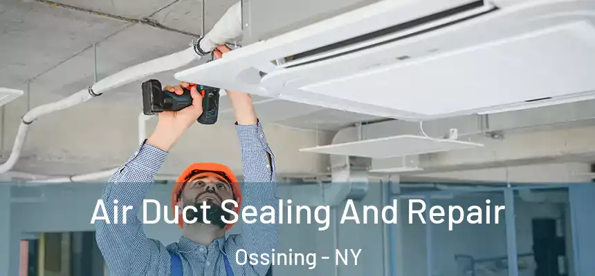 Air Duct Sealing And Repair Ossining - NY