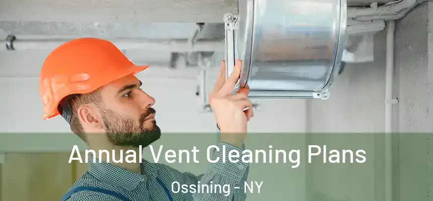 Annual Vent Cleaning Plans Ossining - NY