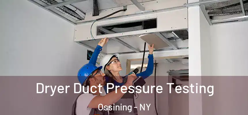  Dryer Duct Pressure Testing Ossining - NY