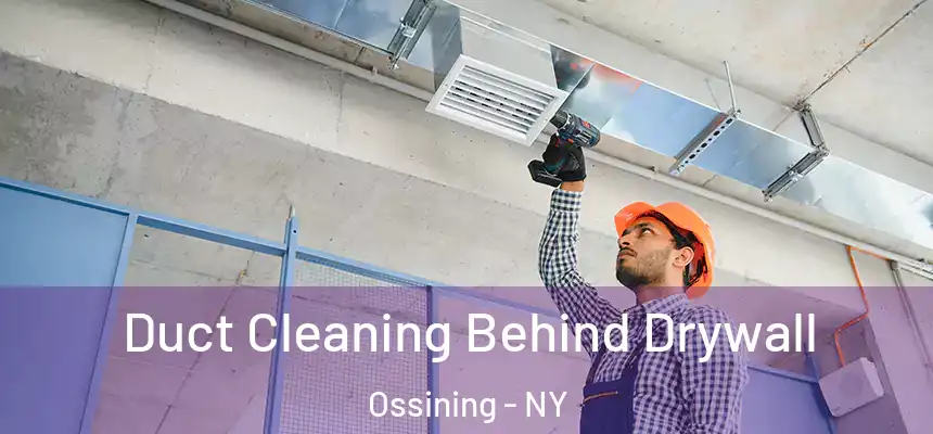 Duct Cleaning Behind Drywall Ossining - NY