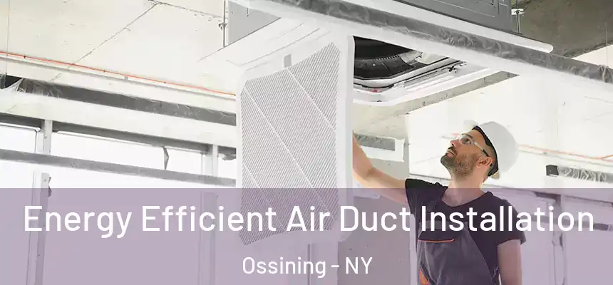  Energy Efficient Air Duct Installation Ossining - NY