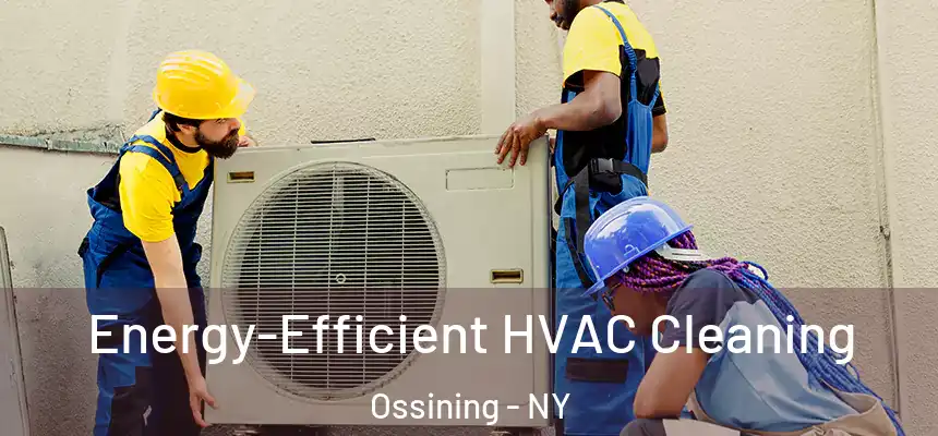  Energy-Efficient HVAC Cleaning Ossining - NY