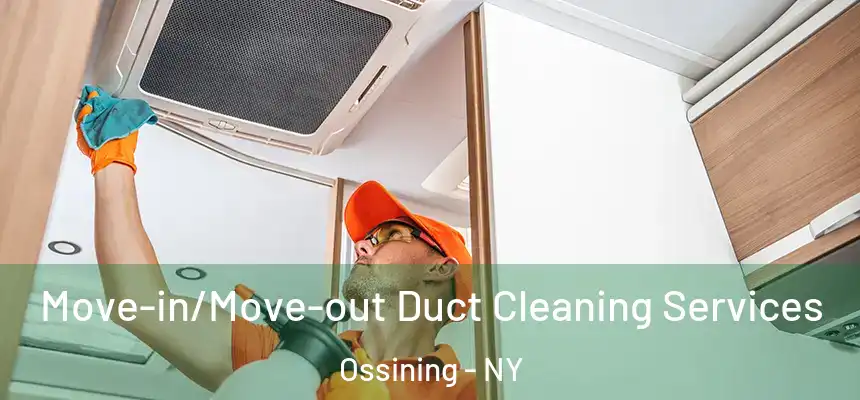 Move-in/Move-out Duct Cleaning Services Ossining - NY