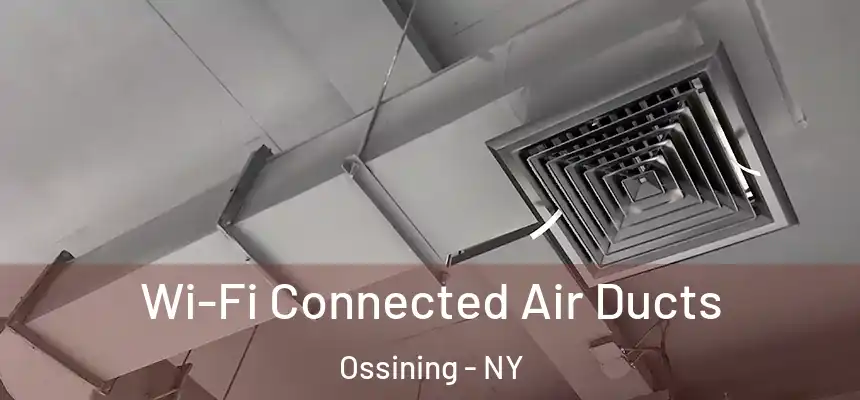  Wi-Fi Connected Air Ducts Ossining - NY